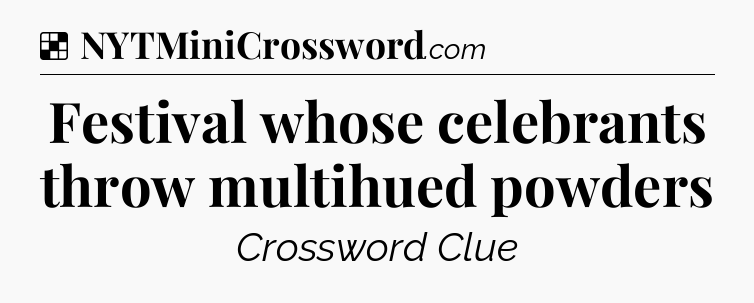 Solution: Festival whose celebrants throw multihued powders - NYT Crossword