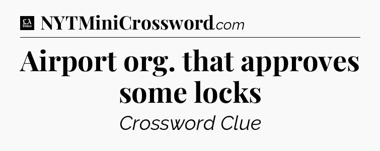 Airport org. that approves some locks - LA Times Crossword