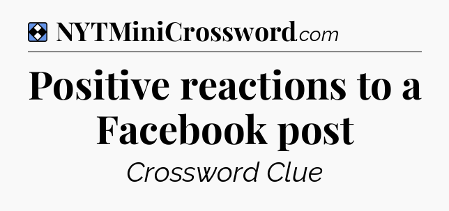 Solution: Positive reactions to a Facebook post - NYT Mini Crossword