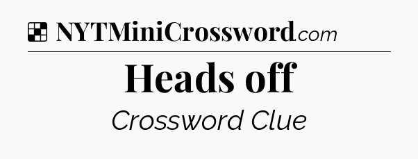 Solution: Heads off - NYT Crossword