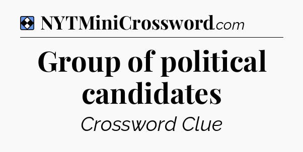 Solution: Group of political candidates - NYT Mini Crossword