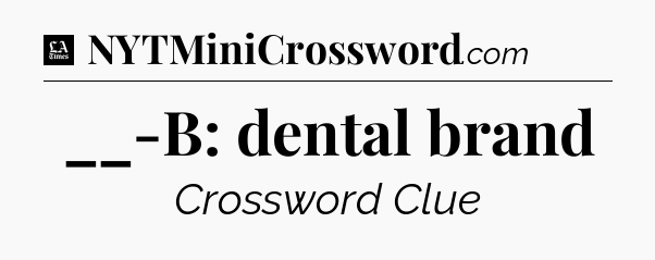 __-B: dental brand - LA Times Crossword