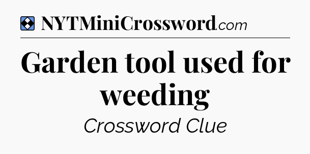 Solution: Garden tool used for weeding - NYT Mini Crossword