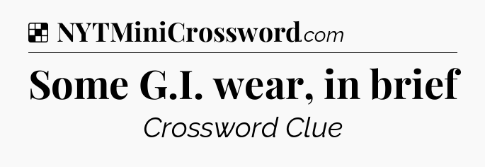 Solution: Some G.I. wear, in brief - NYT Crossword