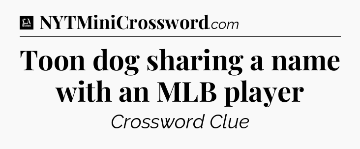 Toon dog sharing a name with an MLB player - LA Times Crossword