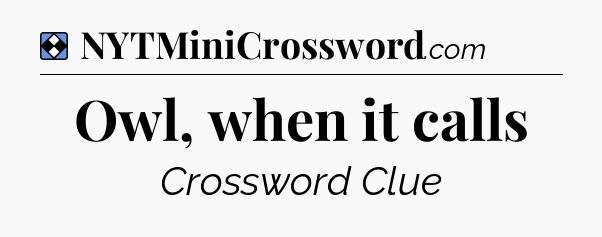 Solution: Owl, when it calls - NYT Mini Crossword