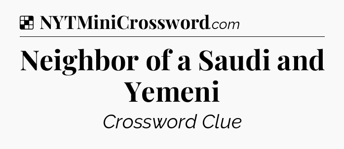 Solution: Neighbor of a Saudi and Yemeni - NYT Crossword