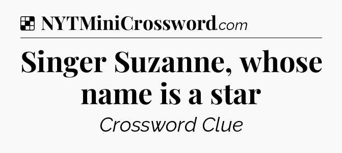 Solution: Singer Suzanne, whose name is a star - NYT Crossword