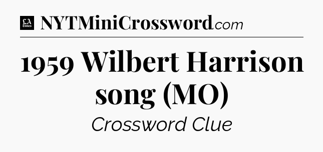 1959 Wilbert Harrison song (MO) - LA Times Crossword