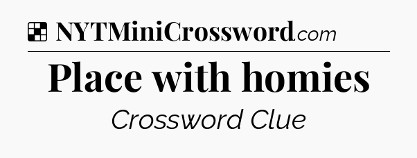 Solution: Place with homies - NYT Crossword