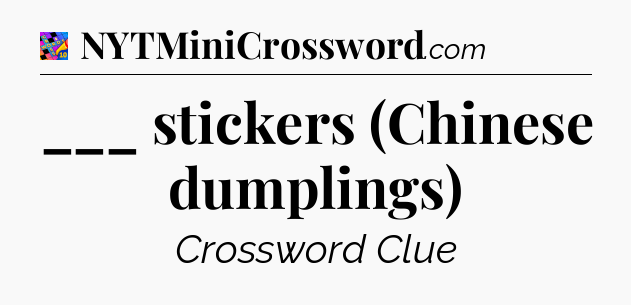 ___ stickers (Chinese dumplings) Crossword Clue