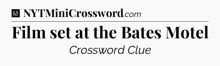 Film set at the Bates Motel - LA Times Crossword