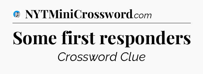 Some first responders Crossword Clue