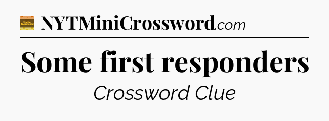 Some first responders - Eugene Sheffer Crossword