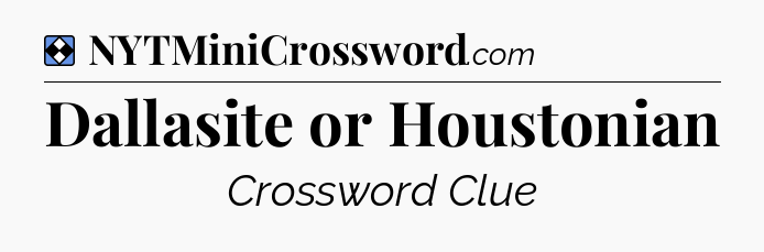 Solution: Dallasite or Houstonian - NYT Mini Crossword