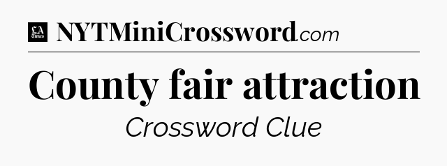 County fair attraction - LA Times Crossword