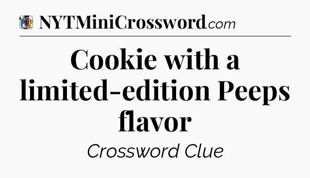Cookie with a limited-edition Peeps flavor Crossword Clue