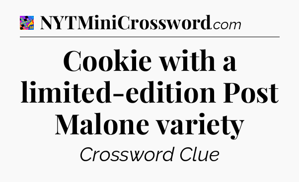 Cookie with a limited-edition Post Malone variety Crossword Clue