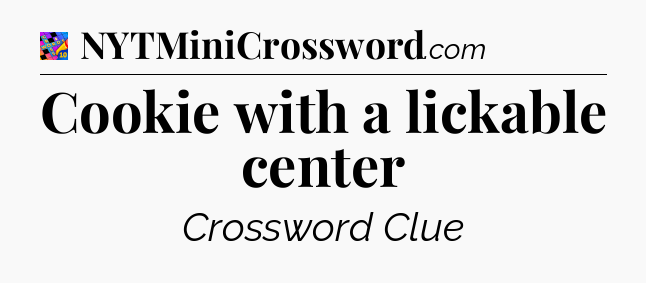Cookie with a lickable center Crossword Clue