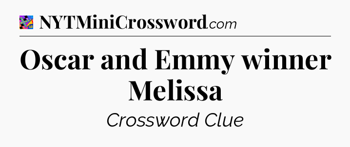 Oscar and Emmy winner Melissa Crossword Clue