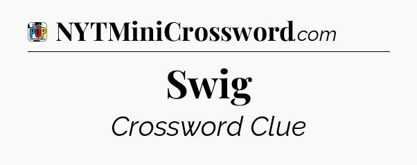 Swig Crossword Clue