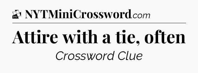 Attire with a tie, often - Daily Themed Classic Crossword