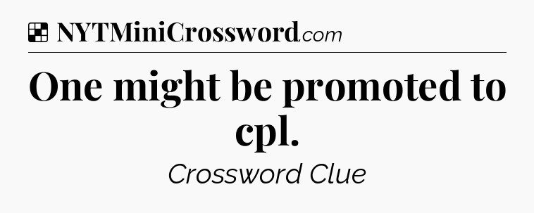 Solution: One might be promoted to cpl - NYT Crossword