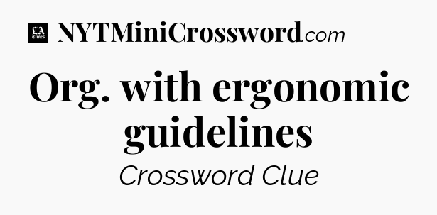 Org. with ergonomic guidelines - LA Times Crossword