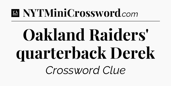 Oakland Raiders' quarterback Derek - LA Times Crossword