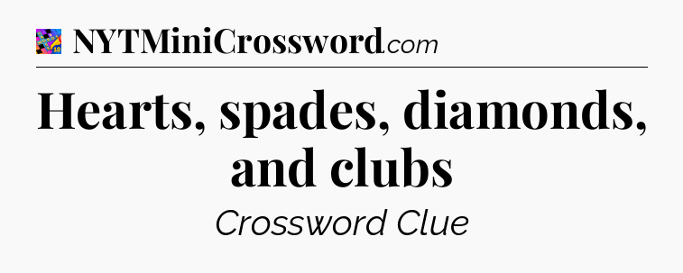 Hearts, spades, diamonds, and clubs Crossword Clue