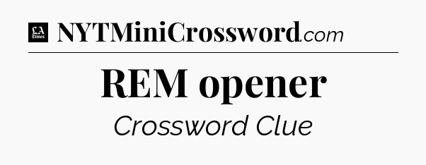 REM opener - LA Times Crossword