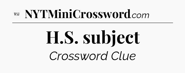 H.S. subject - WSJ Crossword