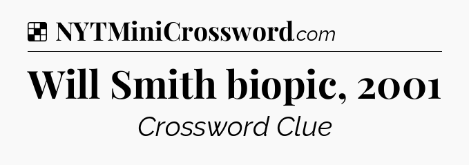 Solution: Will Smith biopic, 2001 - NYT Crossword