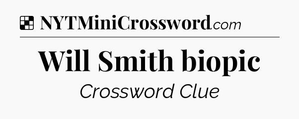 Solution: Will Smith biopic - NYT Crossword