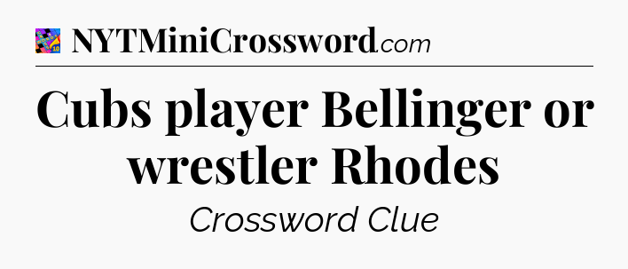 Cubs player Bellinger or wrestler Rhodes Crossword Clue