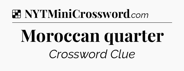 Solution: Moroccan quarter - NYT Crossword