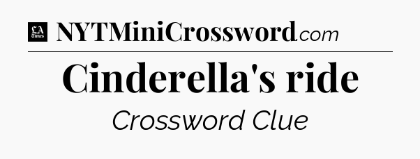 Cinderella's ride - LA Times Crossword