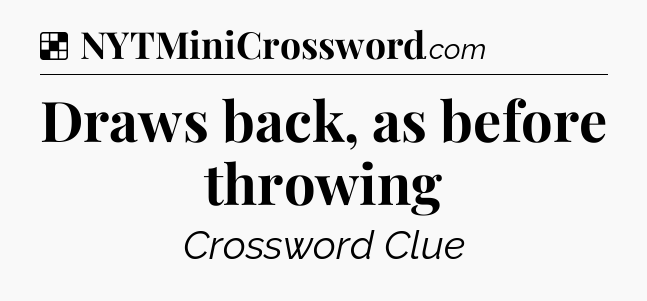 Solution: Draws back, as before throwing - NYT Crossword