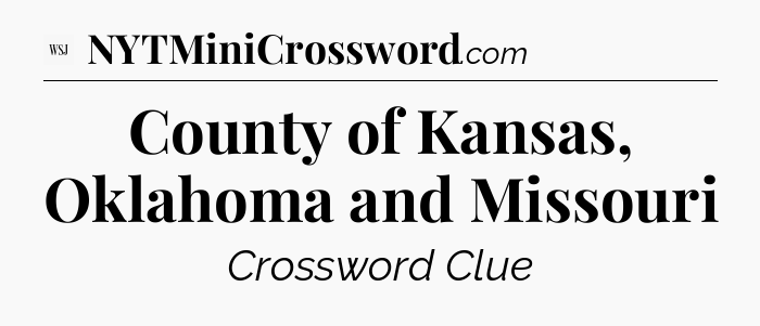 County of Kansas, Oklahoma and Missouri - WSJ Crossword