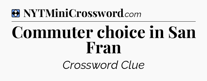 Solution: Commuter choice in San Fran - NYT Mini Crossword
