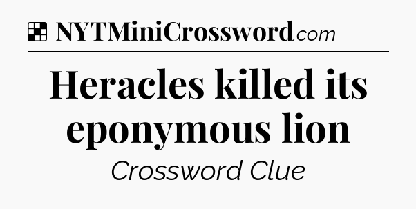 Solution: Heracles killed its eponymous lion  - NYT Crossword