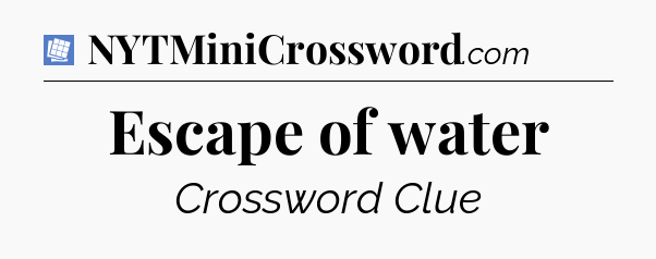 Escape of water Puzzle Page Crossword Clue