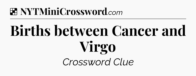 Solution: Births between Cancer and Virgo - NYT Crossword