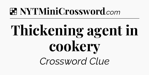 Solution: Thickening agent in cookery - NYT Crossword