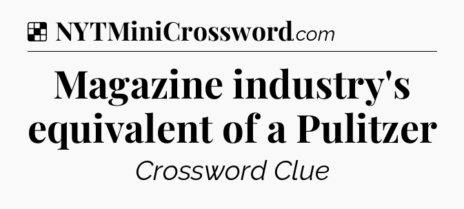 Solution: Magazine industry's equivalent of a Pulitzer - NYT Crossword