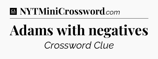 Adams with negatives - LA Times Crossword