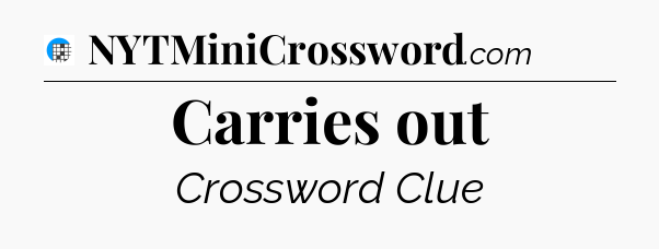 Carries out Crossword Clue