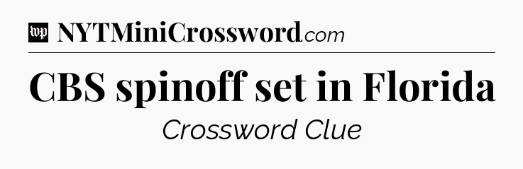 CBS spinoff set in Florida Crossword Clue