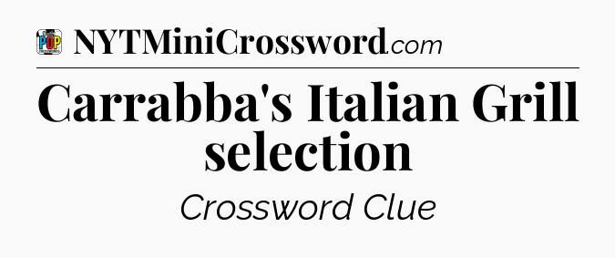 Carrabba's Italian Grill selection Crossword Clue