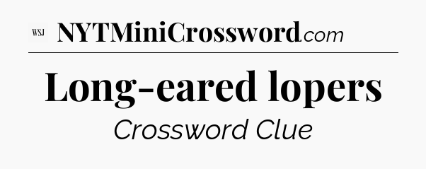 Long-eared lopers - WSJ Crossword